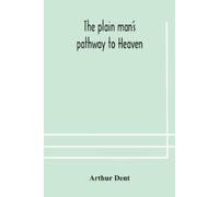 Arthur Dent The Plain Man'S Pathway To Heaven, Wherein Every Man May (Tascabile)