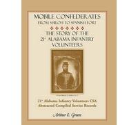 Arthur E Green Mobile Confederates from Shiloh to Spanish Fort (Tascabile)