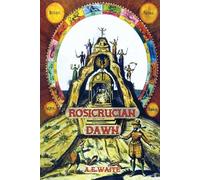 Arthur E Waite Rosicrucian Dawn - the three foundational texts that (Tascabile)