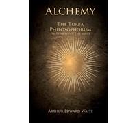 Arthur Edward W Alchemy - The Turba Philosophorum or Assembly of the (Tascabile)