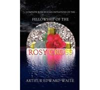 Arthur Edward W Complete Rosicrucian Initiations of the Fello (Copertina rigida)