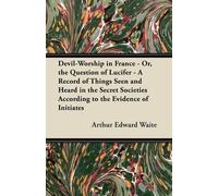 Arthur Edward W Devil-Worship in France - Or, the Question of Lucife (Tascabile)