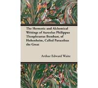 Arthur Edward W The Hermetic and Alchemical Writings of Aureolus Phi (Tascabile)