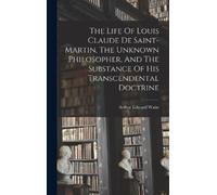 Arthur Edward W The Life Of Louis Claude De Saint-martin, The (Copertina rigida)