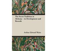 Arthur Edward W The Secret Tradition in Alchemy - its Development an (Tascabile)