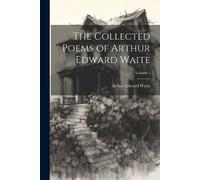 Arthur Edward Wai The Collected Poems of Arthur Edward Waite; Volume (Tascabile)