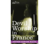 Arthur Edward Waite Devil Worship in France (Tascabile)