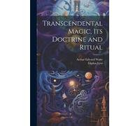 Arthur Edward Waite Éli Transcendental Magic, its Doctrine a (Copertina rigida)