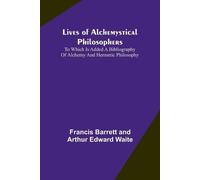 Arthur Edward Waite Francis Barre Lives of alchemystical philosophe (Tascabile)