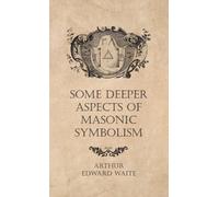 Arthur Edward Waite Some Deeper Aspects of Masonic Symbolism (Copertina rigida)