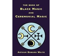 Arthur, Edward Waite The Book of Black Magic and Ceremonial Magic (Tascabile)