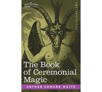 Arthur Edward Waite The Book of Ceremonial Magic (Copertina rigida)