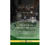 Arthur Edward Waite The Book of Ceremonial Magic (Copertina rigida)