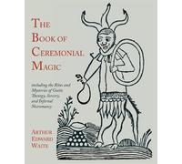 Arthur Edward Waite The Book of Ceremonial Magic (Tascabile)