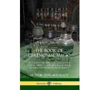 Arthur Edward Waite The Book of Ceremonial Magic (Tascabile)