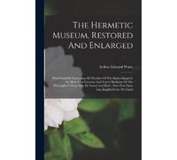 Arthur Edward Waite The Hermetic Museum, Restored And Enlarged (Tascabile)