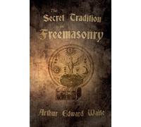 Arthur Edward Waite The Secret Tradition in Freemasonry (Tascabile)