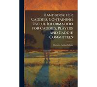 Arthur Edwin 18 Handbook for Caddies; Containing Useful Information (Tascabile)