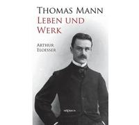 Arthur Eloesser Thomas Mann - Leben und Werk. Biographie (Tascabile)