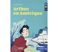 Arthur en Amérique. Le narrative graduate in francese. Livello B1. Con CD-Audio