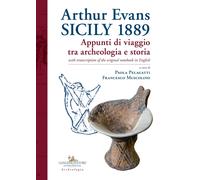 Arthur Evans. Sicily 1889. Appunti di viaggio tra archeologia e storia, wi...