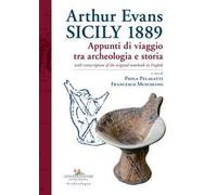 Arthur Evans. Sicily 1889. Appunti di viaggio tra archeologia e storia, with transcription of the original notebook in English