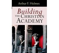 Arthur F. Holmes Building the Christian Academy (Tascabile)