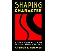 Arthur F. Holmes Shaping Character (Tascabile)