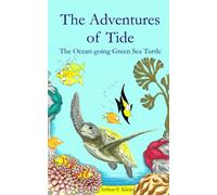 Arthur F Klein The Adventures of Tide, the Ocean-going Green Sea Tur (Tascabile)