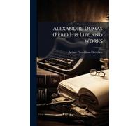 Arthur Fitzwilliam Davi Alexandre Dumas (Père) His Life and W (Copertina rigida)