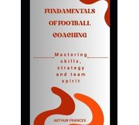 Arthur Frances Fundamentals of Football Coaching (Tascabile)