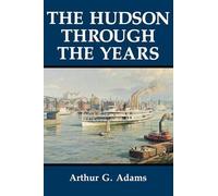 Arthur G. Adams The Hudson Through the Years (Copertina rigida)