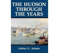 Arthur G. Adams The Hudson Through the Years (Tascabile)