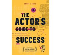 Arthur G Smith The Actor's Guide to Success (Tascabile)
