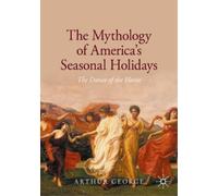 Arthur George The Mythology of America's Seasonal Holidays (Tascabile)