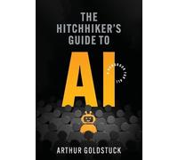 Arthur Goldstuck The Hitchhiker’s Guide to AI (Tascabile)