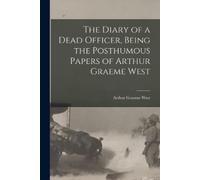Arthur Graeme W The Diary of a Dead Officer, Being the Posthumous Pa (Tascabile)