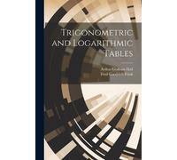 Arthur Graham Hall Fred Goodrich F Trigonometric and Logarithmic Ta (Tascabile)