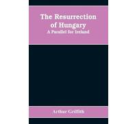 Arthur Griffith The resurrection of Hungary (Tascabile)