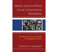 Arthur H. Garri MAGA and the White Social Conservative Worldv (Copertina rigida)
