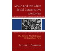 Arthur H. Garri MAGA and the White Social Conservative Worldv (Copertina rigida)
