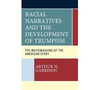 Arthur H. Garri Racial Narratives and the Development of Trum (Copertina rigida)