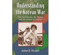 Understanding the Korean War: The Participants, the Tactics and the Course of Conflict