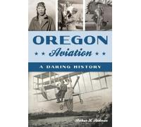 Arthur H. Redman Oregon Aviation: A Daring History (Tascabile) Transportation