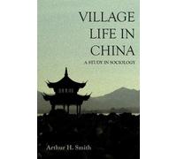 Arthur H Smith Village Life in China - A Study in Sociology (Tascabile)