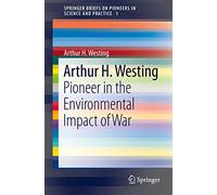 Arthur H. Westing: Pioneer on the Environmental Impact of War: 1