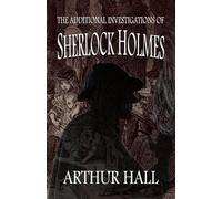 Arthur Hall The Additional Investigations of Sherlock Holmes (Tascabile)