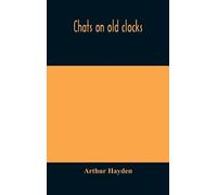 Arthur Hayden Chats on old clocks (Copertina rigida)