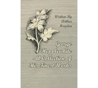 Arthur Hayden George Hepplewhite - A Collection of His Finest Works (Tascabile)