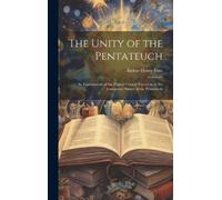 Arthur Henry Fi The Unity of the Pentateuch; an Examination o (Copertina rigida)